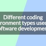 Different coding environment types used for software development